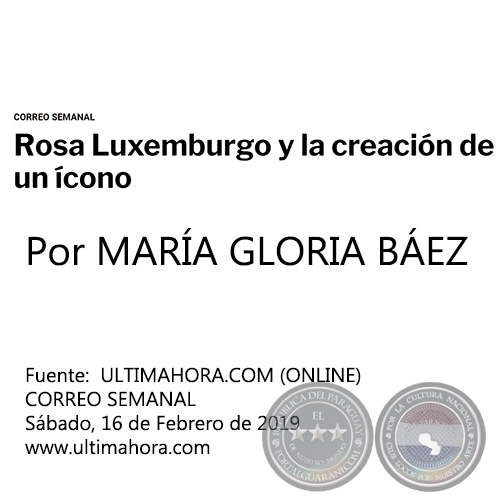 ROSA LUXEMBURGO Y LA CREACIÓN DE UN ÍCONO - Por MARÍA GLORIA BÁEZ - Sábado, 16 de Febrero de 2019